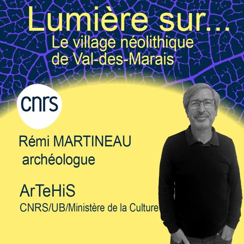 Zoom sur village néolithique de Val-des-Marais avec Rémi Martineau du laboratoire ArTeHis