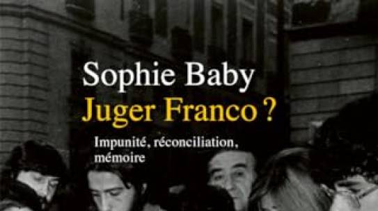 Parution « Juger Franco ? Impunité, réconciliation, mémoire » de Sophie Baby